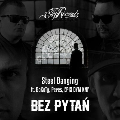Bez pytan (feat. BoKoTy, Peres, Epis Dym KNF)/Steel Banging