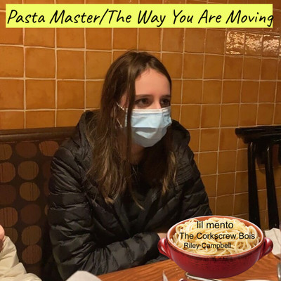 Pasta Master／The Way You Are Moving/lil mento & Riley Campbell & The Corkscrew Bois