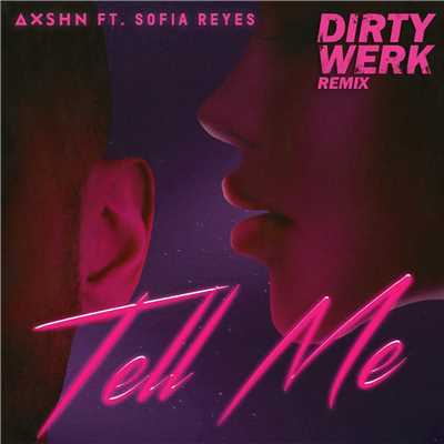 シングル/Tell Me (feat. Sofia Reyes) [Dirty Werk Remix]/AXSHN