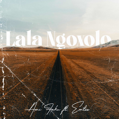 Lala Ngoxolo (feat. Emtee)/Ami Faku
