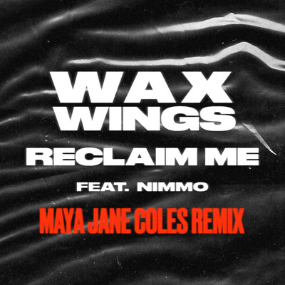 Reclaim Me (feat. Nimmo) [Maya Jane Coles Remix] [Edit]/Wax Wings
