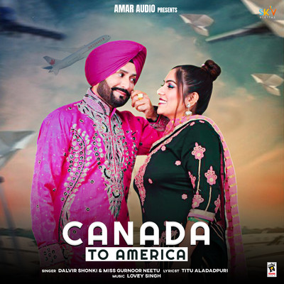 Canada To America/Dalvir Shonki & Miss Gurnoor Neetu