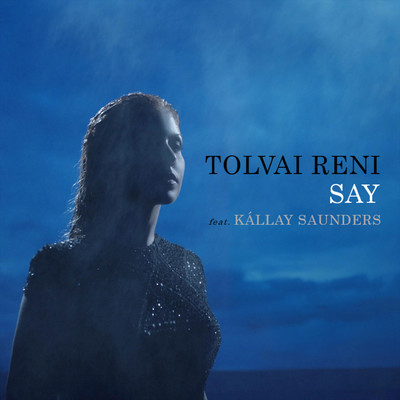 Say (feat. Kallay Saunders)/Tolvai Reni