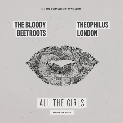 All the Girls (Around the World) feat.Theophilus London/The Bloody Beetroots