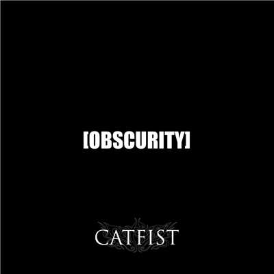 [OBSCURITY]/CATFIST