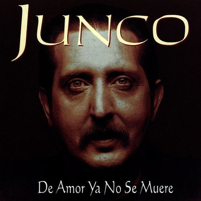 アルバム/De Amor Ya No Se Muere/Junco