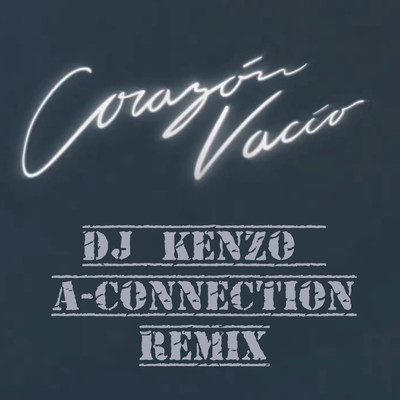 Corazon Vacio (DJ Kenzo & A-Connection Remix)/DJ Kenzo／A-Connection