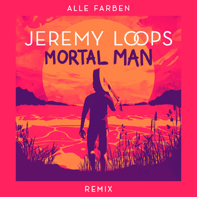 Mortal Man (Alle Farben Remix)/Jeremy Loops