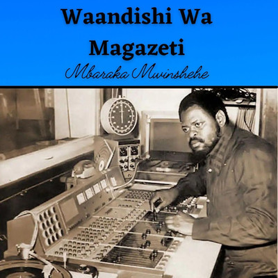 Waandishi Wa Magazeti/Mbaraka Mwinshehe