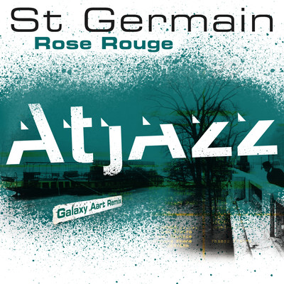 アルバム/Rose rouge (Atjazz Galaxy Aart Remix)/St Germain