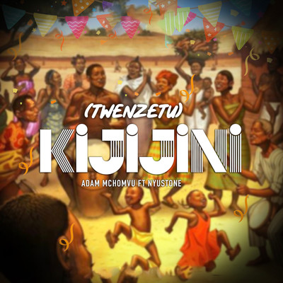 (Twenzetu) Kijijini [feat. Nyustone]/Adam Mchomvu
