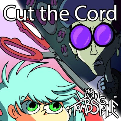Cut the Cord/The Living Tombstone