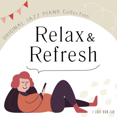 アルバム/Relax&Refresh ORIGINAL JAZZ PIANO Collection/I LOVE BGM LAB