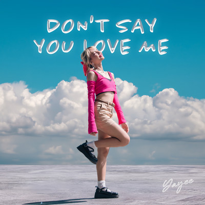 Don't say you love me/Yayee