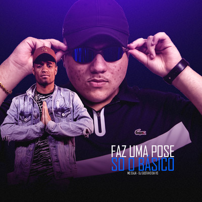 Faz Uma Pose, So o Basico/DJ GUSTAVO DA VS & MC Caja