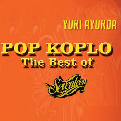 Pop Koplo The Best Of Seventeen/Yuni Ayunda