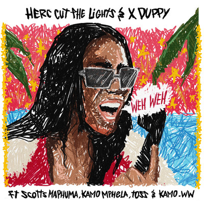 シングル/Weh Weh (feat. Scotts Maphuma, Kamo Mphela, TOSS & Kamo_ww)/Herc Cut The Lights & Xduppy