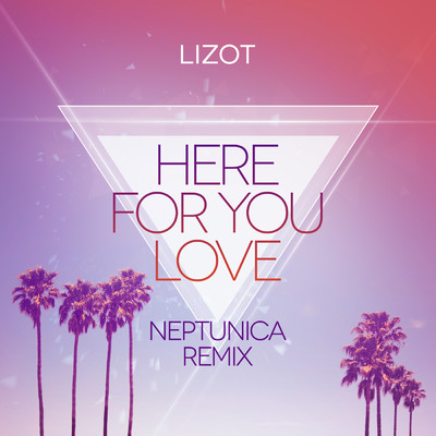 アルバム/Here For You Love (Neptunica Remix)/LIZOT