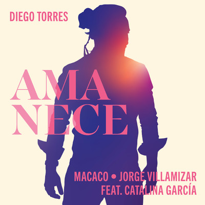 Amanece feat.Catalina Garcia/Diego Torres／Macaco／Jorge Villamizar