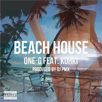 BEACH HOUSE (DJ PMX ver.) [feat. KOHKI]/ONE-G
