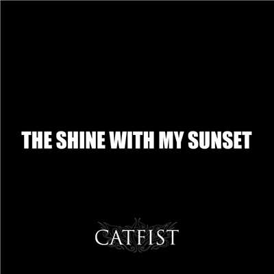 アルバム/THE SHINE WITH MY SUNSET/CATFIST