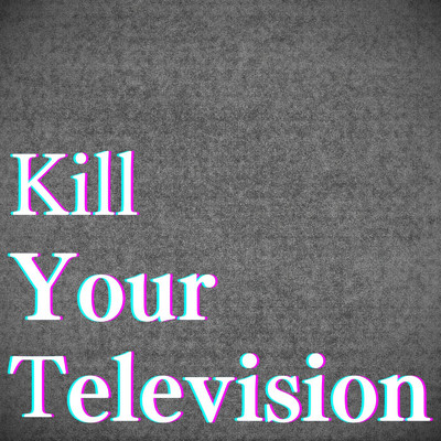 シングル/Kill Your Television (feat. 小石川うに)/[no-hit record]