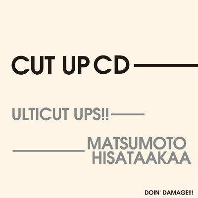 CUT UP CD/ULTICUT UPS！！ & MATSUMOTO HISATAAKAA