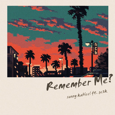 シングル/Remember Me？ (feat. Ge3k)/Sunny Kahleel
