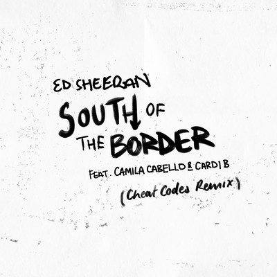 シングル/South of the Border (feat. Camila Cabello & Cardi B) [Cheat Codes Remix]/エド・シーラン