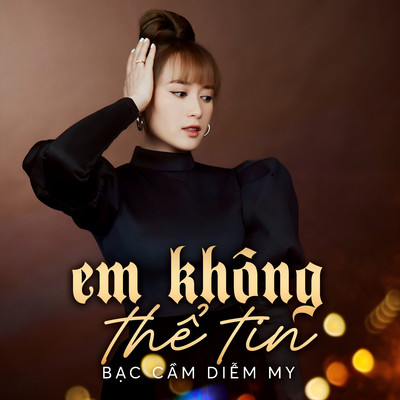 シングル/Em Khong The Tin/Bac Cam Diem My