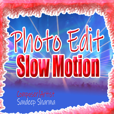 Photo Edit Slow Motion/Sandeep Sharma