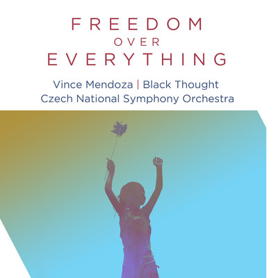 シングル/Freedom over Everything (feat. Black Thought) [Edit Version]/Vince Mendoza & Czech National Symphony Orchestra