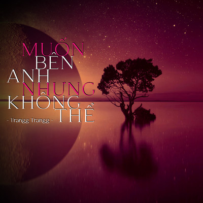 シングル/Muon Ben Anh Nhung Khong The/Trangg Trangg