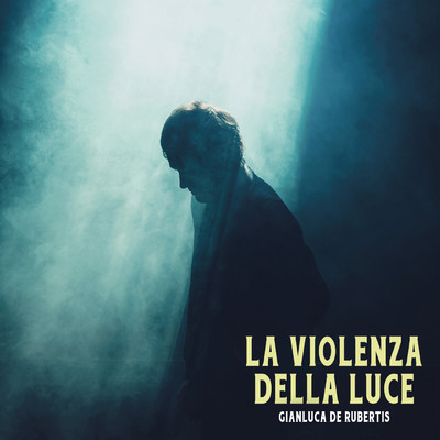 La violenza della luce/Gianluca De Rubertis