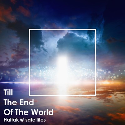 シングル/Till The End Of The World/Haltak @ satellites