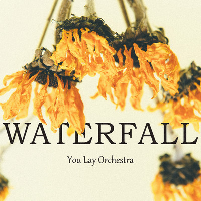 シングル/WATERFALL/You Lay Orchestra