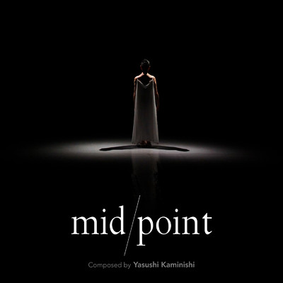 「mid／point」 (苫野美亜Dance Performance LIVE「mid／point」 ディレクターズカット版サウンドトラック)/Yasushi Kaminishi