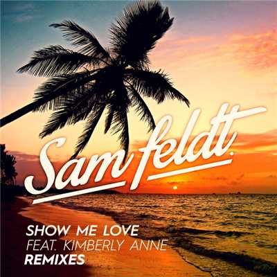 シングル/Show Me Love (featuring Kimberly Anne／Zac Samuel Remix)/サム・フェルト