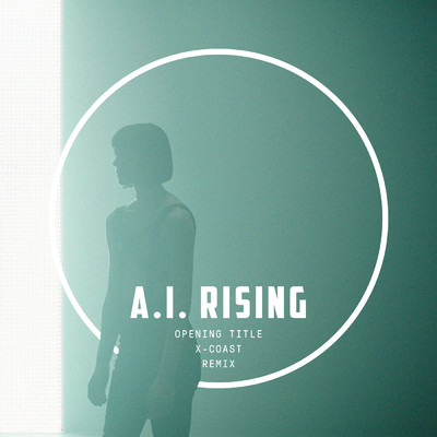 A.I. Rising (Opening Title ／ Method of Self Destruction ／ X-COAST Remix)/X-COAST／Nemanja Mosurovic