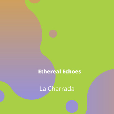 Ethereal Echoes/La charrada／Kilian Milos