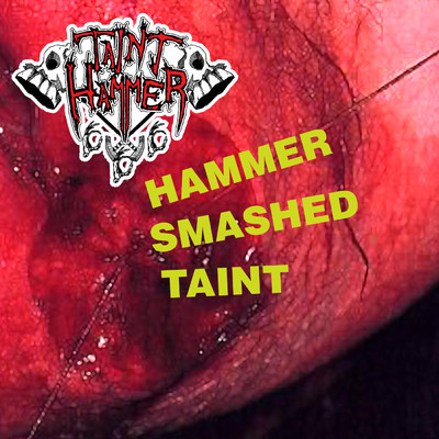 Hammer Smashed Taint/Tainthammer 666