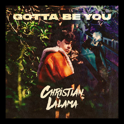 シングル/Gotta Be You/Christian Lalama