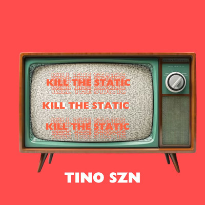 シングル/Kill The Static/Tino Szn