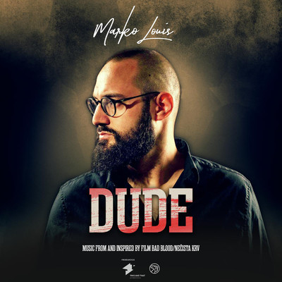 Dude (Music From and Inspired by Film Bad Blood／Necista krv)/Marko Louis