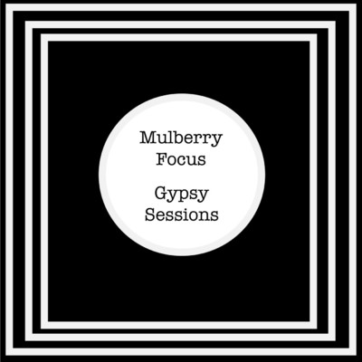 Gypsy Sessions/Mulberry Focus