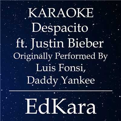 Despacito (Originally Performed by Luis Fonsi, Daddy Yankee feat. Justin Bieber ) [Karaoke No Guide Melody Version]/EdKara