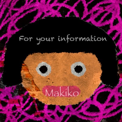 For your information/Makiko