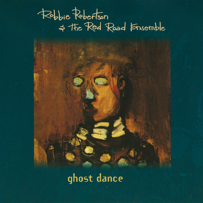 Ghost Dance/Robbie Robertson & The Red Road Ensemble