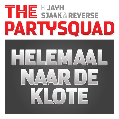 Helemaal Naar De Klote (Explicit) (featuring Jayh, Sjaak, Reverse)/The Partysquad
