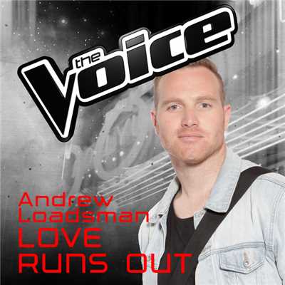 Love Runs Out (The Voice Australia 2016 Performance)/Andrew Loadsman